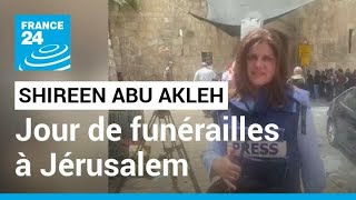 Jour de funérailles à Jérusalem pour la journaliste Shireen Abu Akleh • FRANCE 24