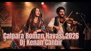 Çalpara Roman Havası 2026 Yeni Versiyon Dj Kenan Canbir