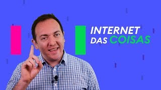 IOT - COMO A INTERNET DAS COISAS  AJUDA NOSSA VIDA