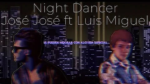 Night Dancer (Luis Miguel Ft José José) (IA COVER)