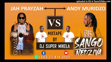 JAH PRAYZAH VS ANDY MURIDZO[GWARA VS SANGO NEDZIVA] MIXTAPE BY DJ SUPER MIKELA +26377414325 [2021 AL