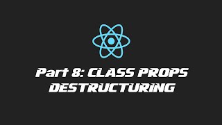 React 2020 - Part 8: Class Props Destructuring