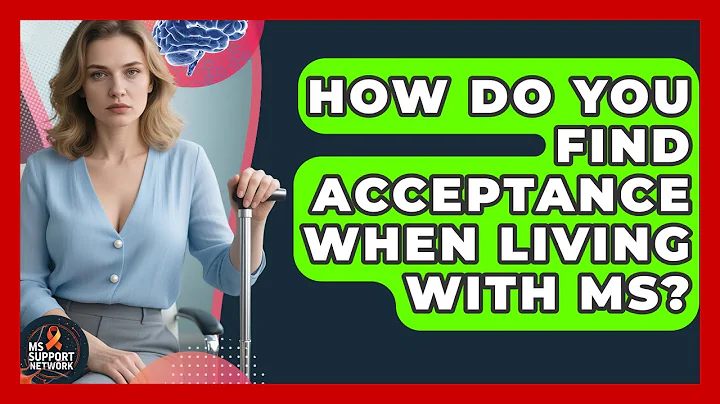 How Do You Find Acceptance When Living With MS? - MS Support Network