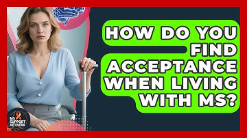 How Do You Find Acceptance When Living With MS? - MS Support Network