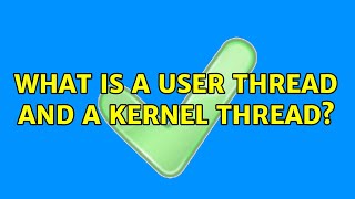 What is a user thread and a kernel thread