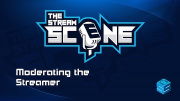 Moderating the Streamer | Moderation & Content Creators | The Stream Scene