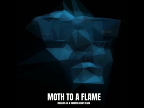 Moth To A Flame (Richard Am x Andrew Graaf Remix)