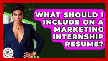 What Should I Include On A Marketing Internship Resume? - Job Success Network