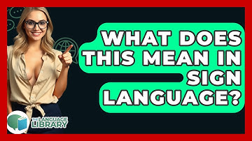 What Does This Mean In Sign Language? - The Language Library