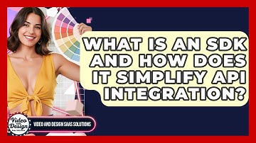What Is An SDK And How Does It Simplify API Integration? - Video And Design Saas Solutions