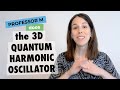 The 3d quantum harmonic oscillator