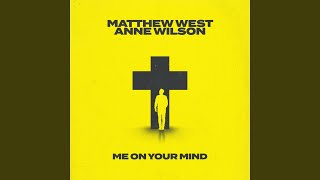 Video thumbnail of "Matthew West - Me on Your Mind (Anne Wilson Collab Version)"