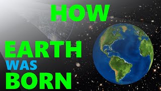 From Big Bang to Birth of Earth (How Earth Was Born)