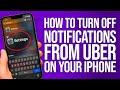 How To Turn Off Notifications From Uber On Your iPhone: Mute Ride Alerts Instantly!