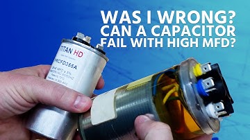 Was I WRONG? Can a Capacitor FAIL with HIGH MFD?