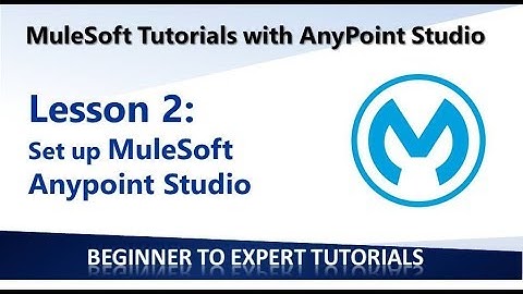 Lesson 2 - Download and Setup Mulesoft AnyPoint Studio
