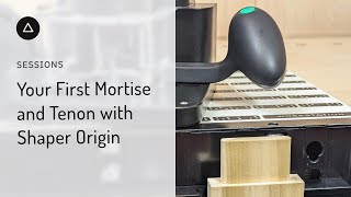 Session 107 - Your First Mortise and Tenon With Shaper Origin