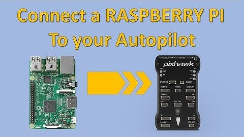 Connect a Raspberry Pi to a Pixhawk running Ardupilot/PX4