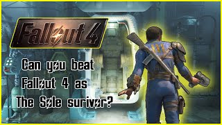 Can you beat fallout 4 as the sole survivor?