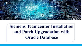 Siemens Teamcenter Installation and Patch Upgradation with Oracle Database