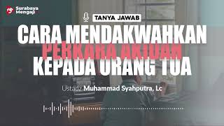 [TAJI] Cara Mendakwahkan Perkara Akidah Kepada Orang Tua - Ustadz Muhammad Syahputra, Lc.