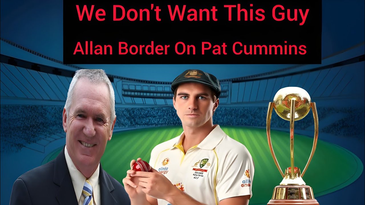 We Don't Want This Guy | Allan Border Critisiz Pat Cummins |