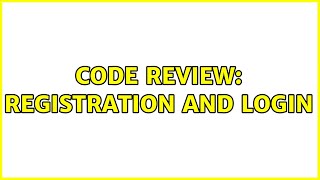 Code Review: Registration and login (2 Solutions!!)