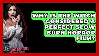 Why Is The Witch Considered A Perfect Slow Burn Horror Film? - The Horror Reel