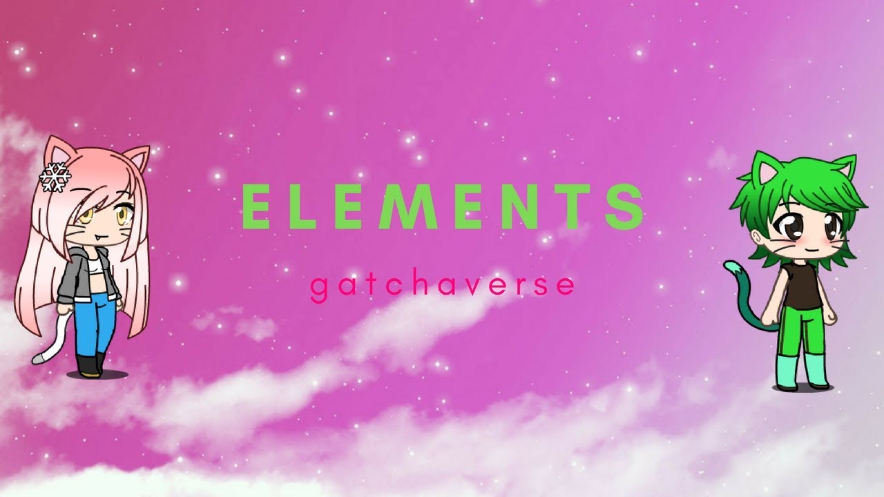 elements pt:1 a gachaverse story