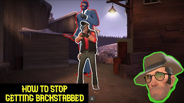 TF2: HOW TO STOP GETTING BACKSTABBED