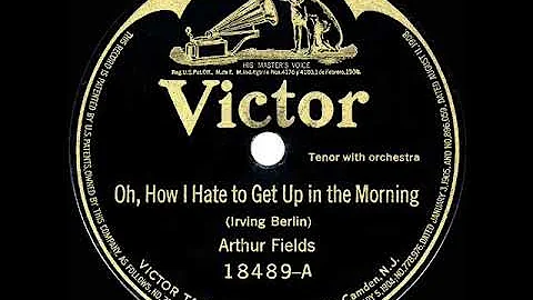 1918 Arthur Fields - Oh, How I Hate To Get Up In T...