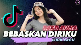 LIRIK BEBASKAN DIRIKU - RATU AULIA (LIRIK LAGU)
