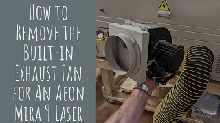 How to Remove the Built-In Exhaust Fan for an Aeon Mira 9 Laser