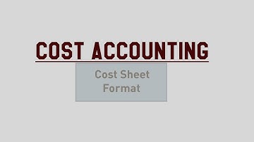 Cost Accounting: Cost Sheet Format