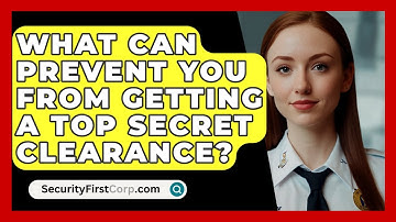 What Can Prevent You From Getting A Top Secret Clearance? - SecurityFirstCorp.com