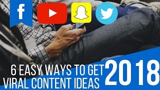 6 Easy Ways To Get Viral Content Ideas For Any Business In 2018