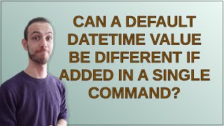 Dba: Can a default DATETIME value be different if added in a single command?