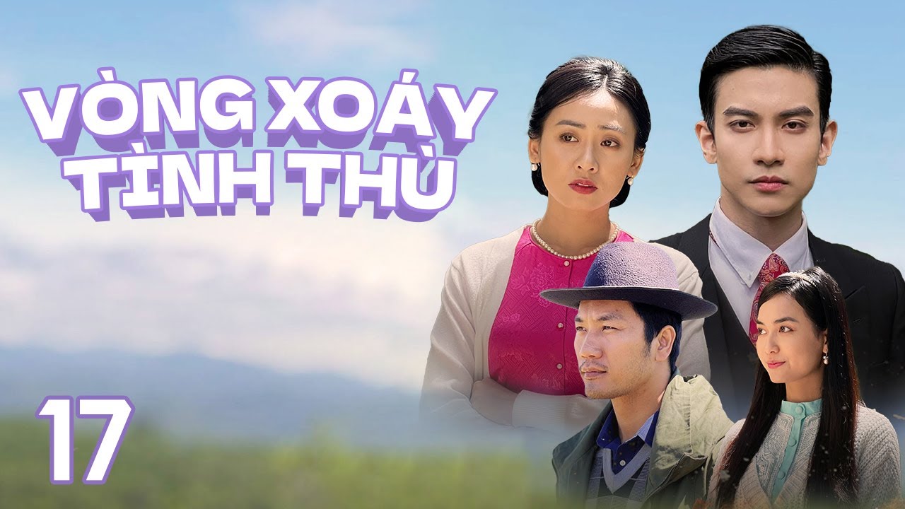 [Phim Việt Nam] VÒNG XOÁY TÌNH THÙ || Tập 17 || Phim Tâm Lý, Tình Cảm, Gia Đình vào những năm 1950
