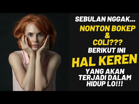 Sebulan Nggak Nonton BOKEP dan COLI?? Ini Hal Keren yang Akan Terjadi Dalam Hidup Lo Bro!