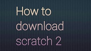 كيفية تنزيل و تثبيت برنامج scratch 2 بطريقة سهلة جدا