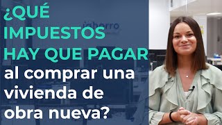 🏠¿Qué IMPUESTOS hay que pagar al comprar una vivienda de OBRA NUEVA?