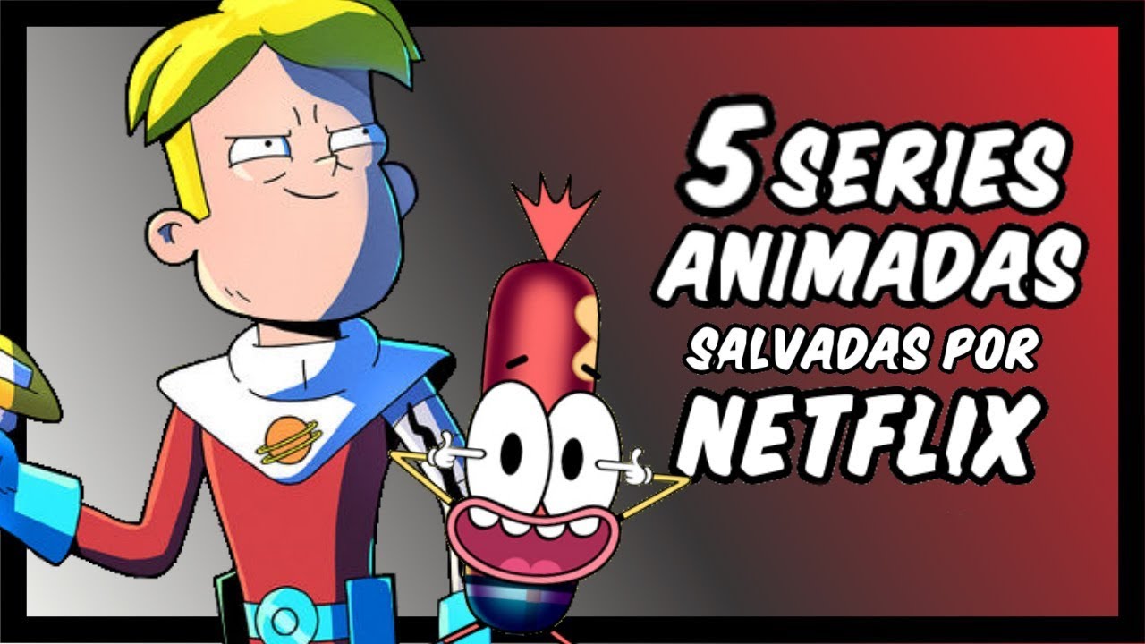 5 Series Animadas Rescatadas por Netflix YouTube