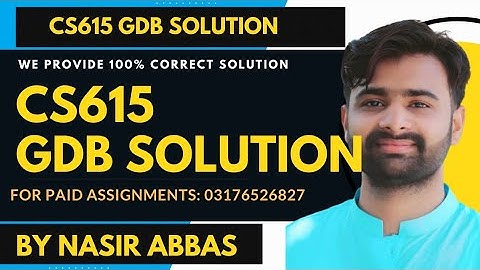 Cs615 Gdb Solution By VUBWN Cs615 GDB Solution By Nasir Abbas