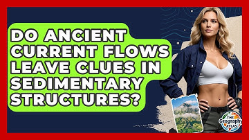 Do Ancient Current Flows Leave Clues In Sedimentary Structures? - The Geography Atlas