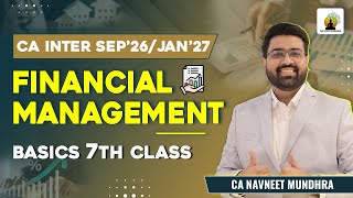 Financial Management Basics 7th Class | CA Inter | CA Navneet Mundhra