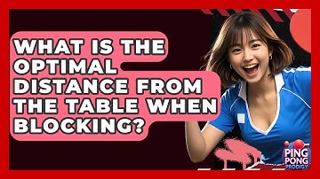 What Is The Optimal Distance From The Table When Blocking? - Ping Pong Prodigy