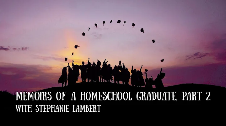 Memoirs of a Homeschool Graduate, Part 2 - Stephan...