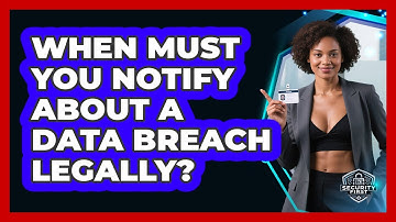 When Must You Notify About A Data Breach Legally? - SecurityFirstCorp.com