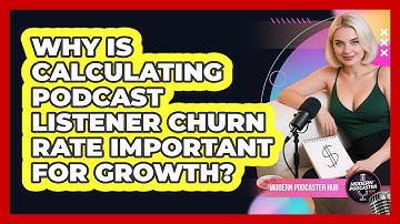 Why Is Calculating Podcast Listener Churn Rate Important For Growth? - Modern Podcaster Hub