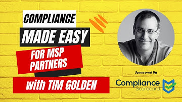 Compliance Made Easy for MSP Partners with Tim Golden - Compliance Scorecard